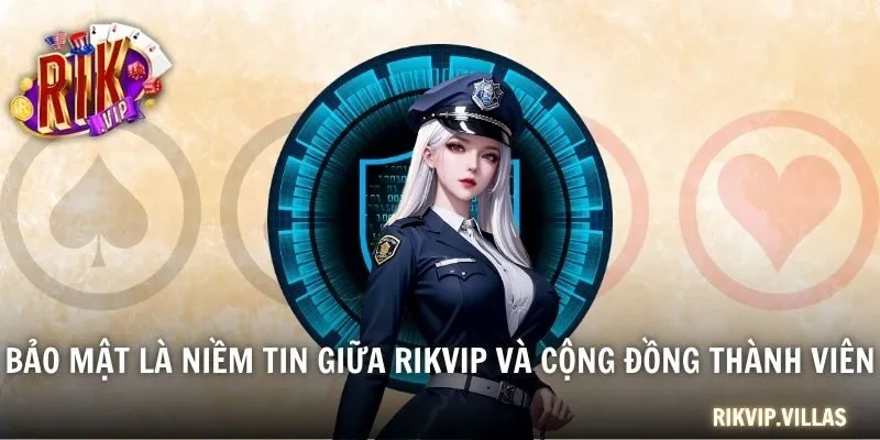 Bảo mật là niềm tin giữa RIKVIP và cộng đồng thành viên
