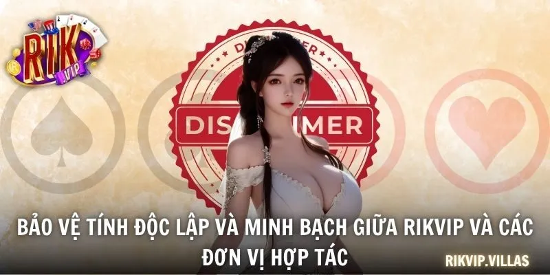Bảo vệ tính độc lập và minh bạch giữa RIKVIP và các đơn vị hợp tác
