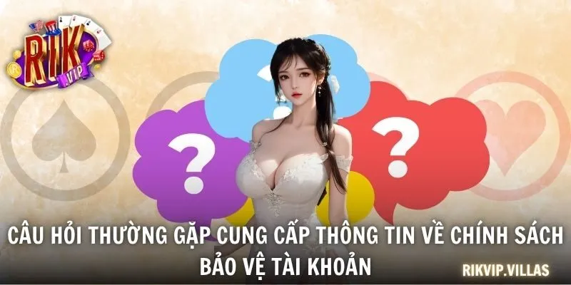 Câu hỏi thường gặp cung cấp thông tin về chính sách bảo vệ tài khoản