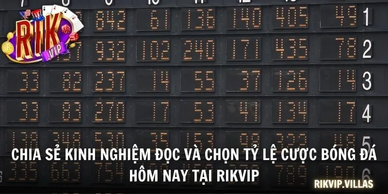 Chia sẻ kinh nghiệm đọc và chọn tỷ lệ cược bóng đá hôm nay tại RIKVIP