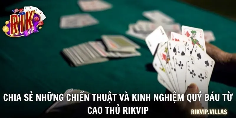 Chia sẻ những chiến thuật và kinh nghiệm quý báu từ cao thủ RIKVIP