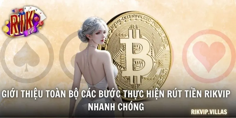Giới thiệu toàn bộ các bước thực hiện rút tiền RIKVIP nhanh chóng