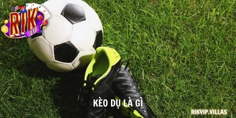 kèo dụ là gì