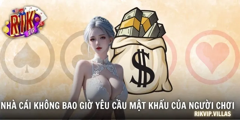 Nhà cái không bao giờ yêu cầu mật khẩu của người chơi