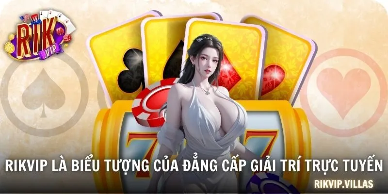 RIKVIP là biểu tượng của đẳng cấp giải trí trực tuyến