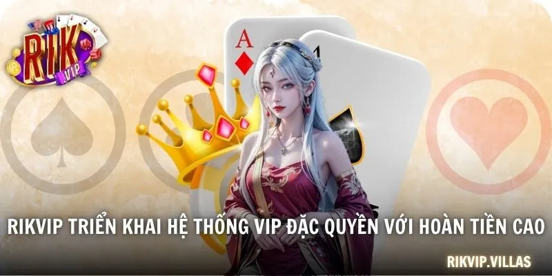 RIKVIP triển khai hệ thống VIP đặc quyền với hoàn tiền cao