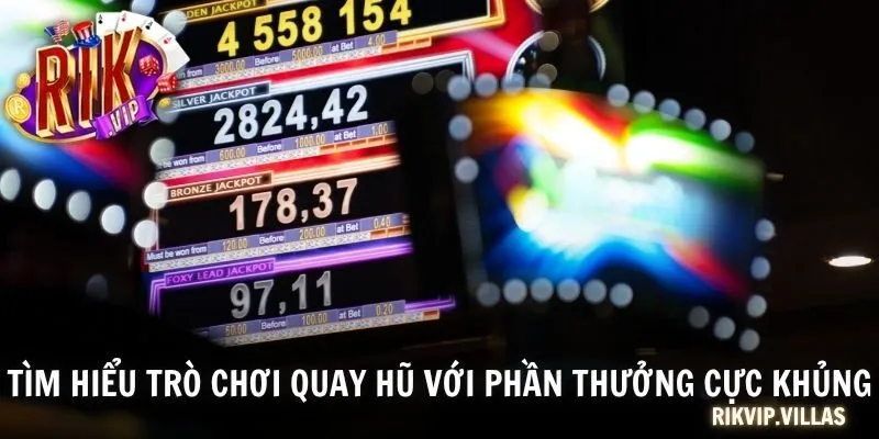 Tìm hiểu trò chơi quay hũ với phần thưởng cực khủng