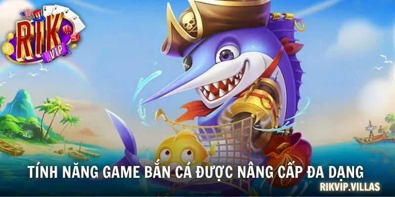 Tính năng game bắn cá được nâng cấp đa dạng 