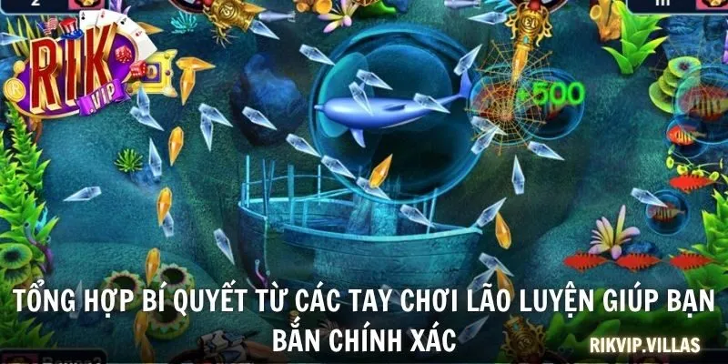 Tổng hợp bí quyết từ các tay chơi lão luyện giúp bạn bắn chính xác